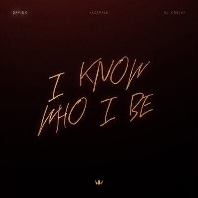 Davido – I Know Who I Be Ft. Jazzwrld & GL_Ceejay