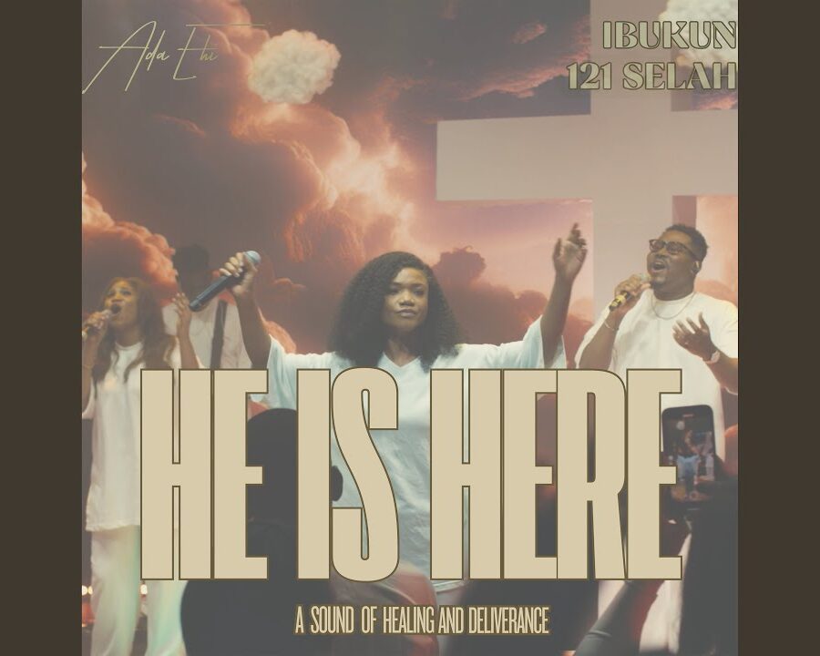 Ada Ehi – He Is Here Ft Ibukun & 121Selah