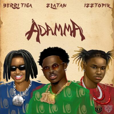 Berri-Tiga – Adamma ft. Zlatan, Izztopik