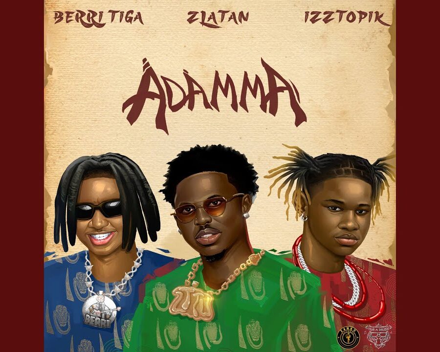 Berri-Tiga – Adamma ft. Zlatan, Izztopik