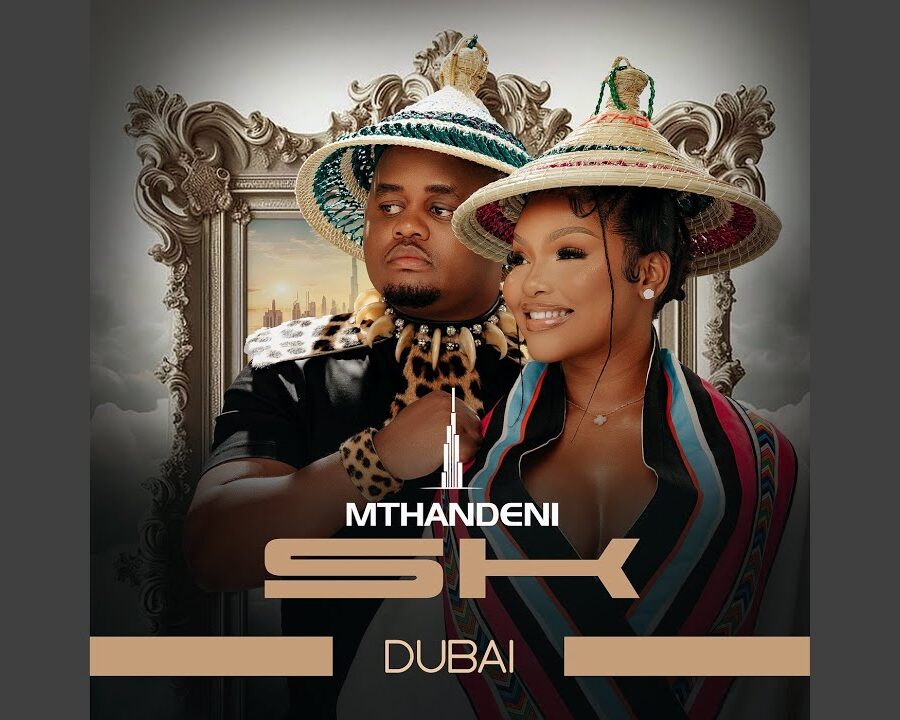 Mthandeni SK – Dubai ft. MaWhoo