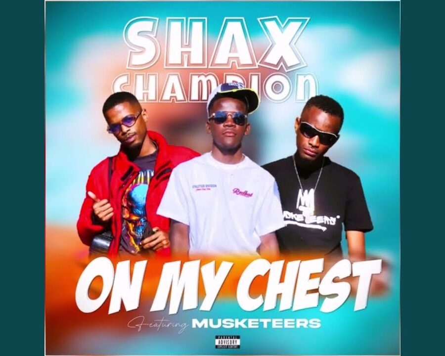 Shax Champion – On My Chest ft. musketeers